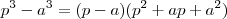 p^3 - a^3 = (p-a)(p^2  +ap +a^2)