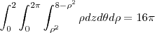 \int_0^2\int_0^{2\pi}\int_{\rho^2}^{8-\rho^2}\rho dz d\theta d\rho=16\pi \int_0^2\int_0^{2\pi}\int_{\rho^2}^{8-\rho^2}\rho dz d\theta d\rho=16\pi