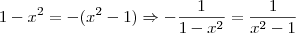 1-x^2 = -(x^2 -1) \Rightarrow - \frac{1}{1-x^2} = \frac{1}{x^2 -1}