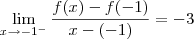 \lim_{x\to -1^-}\dfrac{f(x) - f(-1)}{x-(-1)} = -3