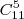C_{11}^{5} C_{11}^{5}