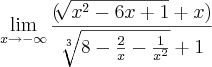 \lim_{x\rightarrow-\infty}\frac{(\sqrt[]{x^2-6x+1}+x){}}{\sqrt[3]{8-\frac{2}{x}-\frac{1}{x^2}}+1}}