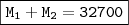 \boxed{\mathtt{M_1 + M_2 = 32700}}