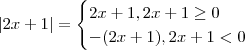 |2x+1|=\begin{cases}2x+1,2x+1\geq 0 \\ -(2x+1), 2x+1<0 \end{cases}