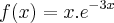 f(x) = x.{e}^{-3x} f(x) = x.{e}^{-3x}