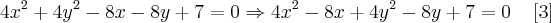 4x^2 + 4y^2 - 8x - 8y + 7 = 0 \Rightarrow 4x^2 - 8x + 4y^2 - 8y + 7 = 0 \;\;\;\; [3]