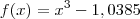 f(x) = x^3 - 1,0385 f(x) = x^3 - 1,0385