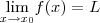 \underset{x\rightarrow x_0}{\lim }f(x) = L \underset{x\rightarrow x_0}{\lim }f(x) = L