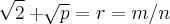 \sqrt[]{2}+\sqrt[]{p}=r=m/n