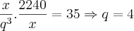 \frac{x}{{q}^{3}}.\frac{2240}{x} = 35 \Rightarrow q = 4 \frac{x}{{q}^{3}}.\frac{2240}{x} = 35 \Rightarrow q = 4