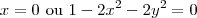x = 0 \textrm{ ou } 1 - 2x^2 - 2y^2 = 0