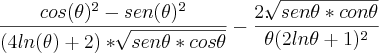 \frac{cos(\theta)^2-sen(\theta)^2}{(4ln(\theta)+2)*\sqrt[]{sen\theta*cos\theta}}-\frac{2.\sqrt[]{sen\theta*con\theta}}{\theta(2ln\theta+1)^2}
