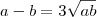 a-b = 3 \sqrt {ab} a-b = 3 \sqrt {ab}