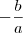 -\frac{b}{a} -\frac{b}{a}
