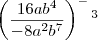 \left(\frac{16ab^4}{-8a^2b^7}\right)^-^3
