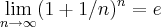 \lim_{n\rightarrow\infty}(1+1/n)^{n}=e \lim_{n\rightarrow\infty}(1+1/n)^{n}=e