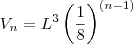 V_n = L^3\left( \frac{1}{8}\right)^{(n-1)} V_n = L^3\left( \frac{1}{8}\right)^{(n-1)}