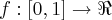 f:\left[0 , 1 \right] \rightarrow \Re