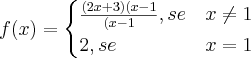 f(x)= \begin{cases}\frac{(2x+3)(x-1}{(x-1} , {se}&x\neq1 \\
2 ,{se}&x=1\end{cases}