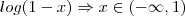 log(1-x) \Rightarrow x \in (-\infty,1)