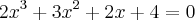 2{x}^{3}+3{x}^{2}+2x+4=0 2{x}^{3}+3{x}^{2}+2x+4=0