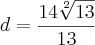 d=\frac{14\sqrt[2]{13}}{13}