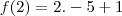 f(2)=2.-5+1 f(2)=2.-5+1