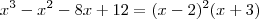 x^3 - x^2 - 8x + 12=(x-2)^2(x+3)