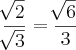 \frac{\sqrt[]{2}}{\sqrt[]{3}}=\frac{\sqrt[]{6}}{3}