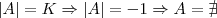 |A|=K \Rightarrow |A|=-1 \Rightarrow A= \nexists |A|=K \Rightarrow |A|=-1 \Rightarrow A= \nexists