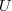 U U