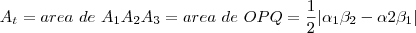A_t=area~de~A_1A_2A_3=area~de~OPQ=\frac{1}{2}|\alpha_1\beta_2-\alpha2\beta_1| A_t=area~de~A_1A_2A_3=area~de~OPQ=\frac{1}{2}|\alpha_1\beta_2-\alpha2\beta_1|