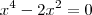x^4-2x^2 = 0