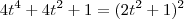 4t^4 + 4t^2 + 1 = (2t^2 + 1)^2 4t^4 + 4t^2 + 1 = (2t^2 + 1)^2