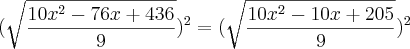 (\sqrt{\frac{10x^2- 76x + 436}{9}})^2= (\sqrt{\frac{10x^2-10x+205}{9}})^2
