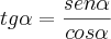 tg\alpha=\frac{sen\alpha}{cos\alpha}