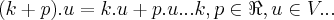 (k+p).u=k.u+p.u...k,p\in \Re,u\in V... (k+p).u=k.u+p.u...k,p\in \Re,u\in V...