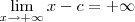 \lim_{x\to +\infty} x - c = +\infty