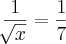 \frac{1}{\sqrt[]{x}}=\frac{1}{7}