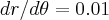 dr/d\theta=0.01