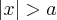 \left|x \right|>a \left|x \right|>a
