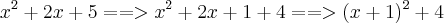 x^2 + 2x + 5 ==> x^2 + 2x + 1 + 4 ==> (x + 1)^2 + 4