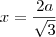 x = \frac{2a}{\sqrt{3}} x = \frac{2a}{\sqrt{3}}