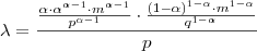 \lambda=\frac{\frac{\alpha \cdot \alpha^{\alpha -1} \cdot m^{\alpha -1}}{p^{\alpha -1}} \cdot \frac {(1- \alpha)^{1- \alpha} \cdot m^{1- \alpha}}{q^{1- \alpha}}}{p}