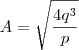 A=\sqrt{\frac{4q^3}{p}}