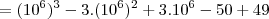 =(10^6)^3-3.(10^6)^2+3.10^6-50+49 =(10^6)^3-3.(10^6)^2+3.10^6-50+49