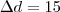 \Delta d = 15