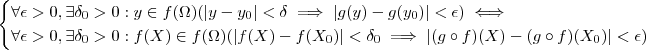 \begin{cases}  \forall \epsilon  > 0 , \exists \delta_0  > 0  : y \in f(\Omega) ( | y -y_0 | < \delta \implies   |g(y) - g(y_0)| < \epsilon  )  \iff  \\     \forall \epsilon  > 0 , \exists \delta_0 > 0  :  f(X) \in f(\Omega) (| f(X) - f(X_0) | < \delta_0  \implies   | (g\circ f )(X)   - (g\circ f )(X_0)| < \epsilon  )   \end{cases}