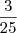 \frac{3}{25} \frac{3}{25}
