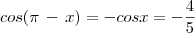 cos(\pi\,-\,x)=-cosx=-\frac{4}{5}